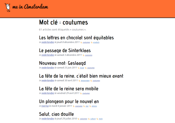 Page with list of posts: Mot clé : coutumes - 61 articles sont étiquetés « coutumes ». Les lettres en chocolat sont équitables in nederlandjes le jeudi 8 décembre 2011 🏷 coutumes 🏷 produits Le passage de Sinterklaas in nederlandjes le samedi 3 décembre 2011 🏷 coutumes…